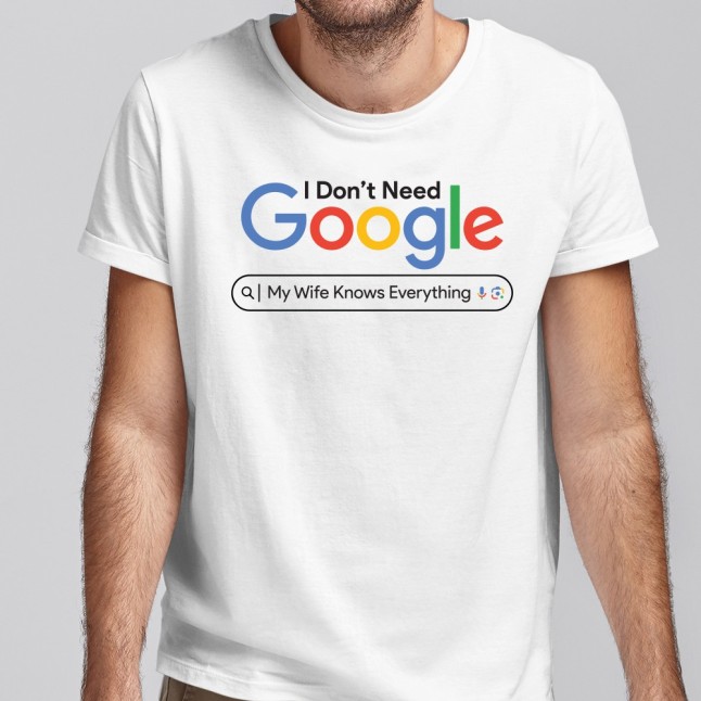 I Don't Need Google My Wife Knows Everything T-Shirt - 1